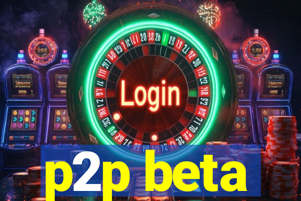 p2p beta